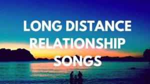 Good Love Songs for Long Distance Relationships
