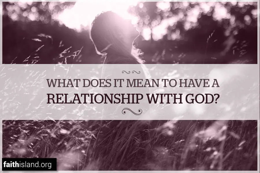 What It Means to Be in a Relationship With God 9883