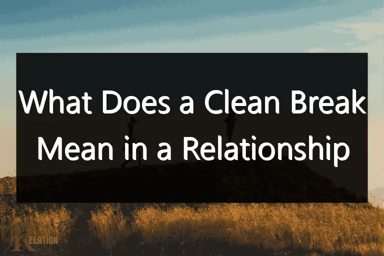 what does a clean break mean in a relationship 11560 4