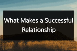 What Makes a Successful Relationship