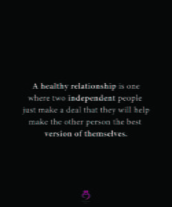 A Healthy Relationship is One Where Two Independent People