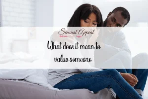 What Does It Mean to Value Someone in a Relationship