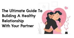 Building a Healthy Relationship With Your Mate