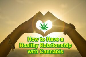 How to Have a Healthy Relationship With Weed
