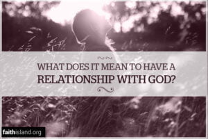 What Does It Mean to Have a Relationship With God