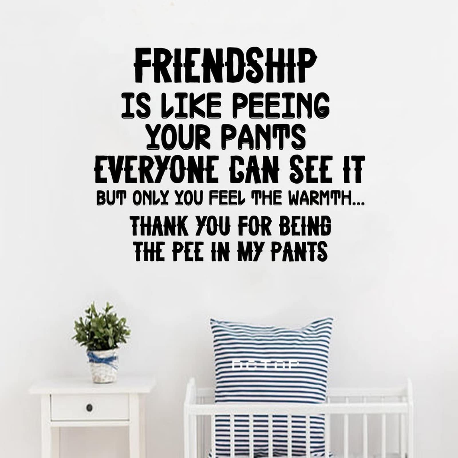 Friendship is Like Peeing Your Pants