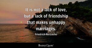 It is Not Lack of Love But Lack of Friendship