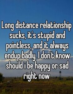 Long Distance Relationships are Stupid