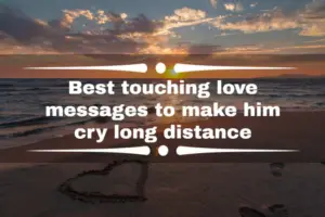 Touching Love Messages to Make Him Cry Long Distance Relationship