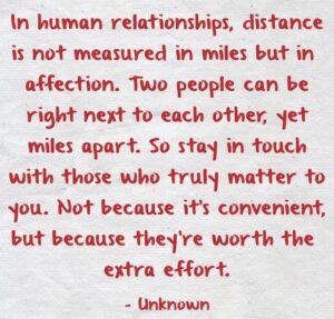 In Human Relationships Distance is Not Measured in Miles